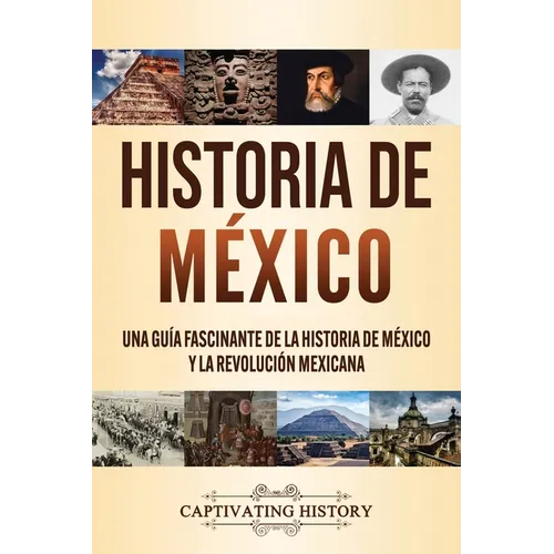 Historia de México: Una guía fascinante de la historia de México y la Revolución Mexicana