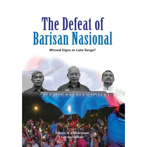 The Defeat of Barisan Nasional: Missed Signs or Late Surge?