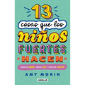13 Cosas Que Los Niños Fuertes Hacen. Piensa En Grande, Siéntete Bien Y Actúa Con Valentía / 13 Things Strong Kids Do: Think Big, Feel Good, ACT Brave