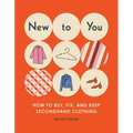 New to You: How to Buy, Fix, and Keep Secondhand Clothing