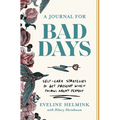 A Journal for Bad Days: Self-Care Strategies to Get Present When Things Aren't Perfect