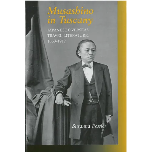 Musashino in Tuscany: Japanese Overseas Travel Literature, 1860-1912