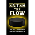 Enter the Flow: The Elite Goaltender's Guide to Performance