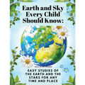 Earth and Sky Every Child Should Know: Easy studies of the earth and the stars for any time and place