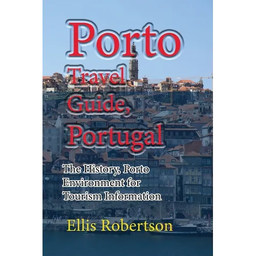 Porto Travel Guide, Portugal: The History, Porto Environment for Tourism Information