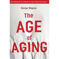 The Age of Aging: How Demographics Are Changing the Global Economy and Our World