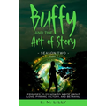 Buffy and the Art of Story Season Two Part 2; Episodes 12-22: Episodes 12-22: How to Write About Love, Pyrrhic Victory, and Betrayal