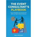The Event Consultant's Playbook: How to Monetise Your Expertise and Build a Six-Figure Advisory Business