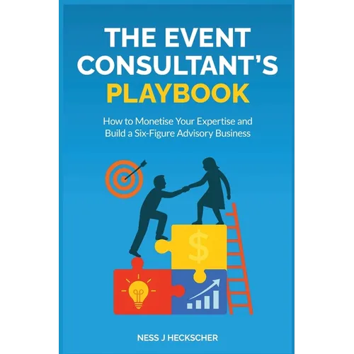The Event Consultant's Playbook: How to Monetise Your Expertise and Build a Six-Figure Advisory Business