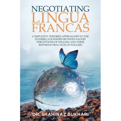 Negotiating Lingua Francas: Complexity Theories Approaches to the Interrelationships Between Saudis' Perceptions of English and Their Reported Practic
