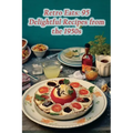 Retro Eats: 95 Delightful Recipes from the 1950s