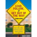 Lead, Follow, or Get Out of the Way: How to Be a More Effective Leader in Today′s Schools