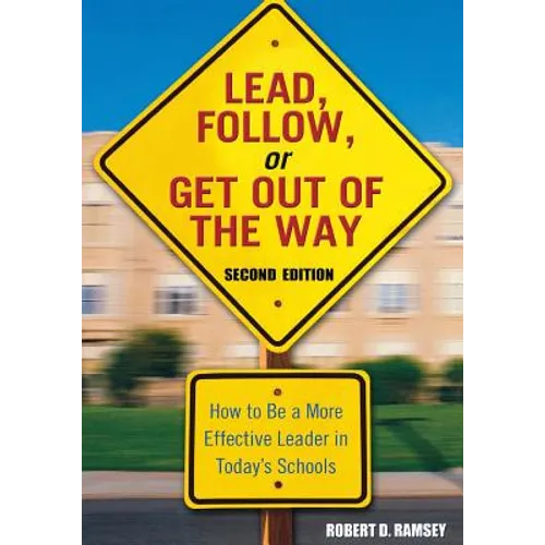 Lead, Follow, or Get Out of the Way: How to Be a More Effective Leader in Today′s Schools
