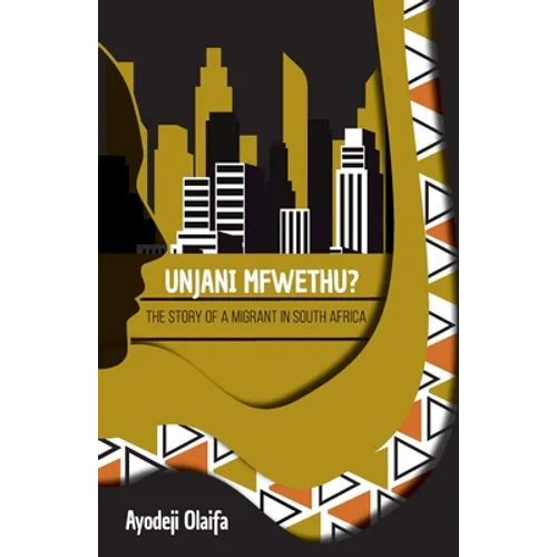 Unjani Mfwethu?: The Story of a Migrant in South Africa