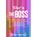 She's The Boss: 9 Powerful Steps To Mastering Leadership For New Female Leaders In Business; Hone Your Leadership Style, Coach High Performing Teams a