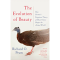 The Evolution of Beauty: How Darwin's Forgotten Theory of Mate Choice Shapes the Animal World - And Us
