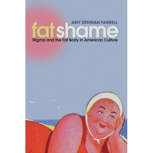 Fat Shame: Stigma and the Fat Body in American Culture