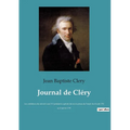 Journal de Cléry: Les confidences du valet de Louis XVI pendant la captivité du roi à la prison du Temple du 10 août 1792 au 21 janvier 1793