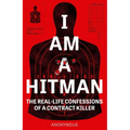 I Am a Hitman: The Real-Life Confessions of a Contract Killer