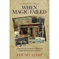 When Magic Failed: A Memoir of a Lebanese Childhood, Caught Between East and West