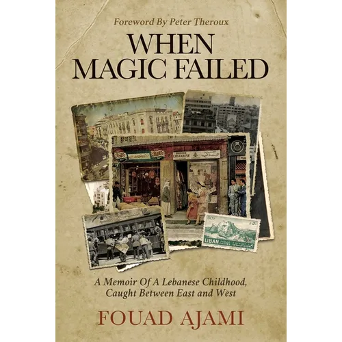 When Magic Failed: A Memoir of a Lebanese Childhood, Caught Between East and West