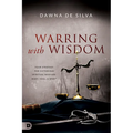 Warring with Wisdom: Your Strategy for Victorious Spiritual Warfare: Body, Soul, and Spirit