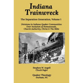 Indiana Trainwreck: Divisions in Indiana Quaker Communities Over Inclusion of Homosexuals, Church Authority, Christ & The Bible 2008-2013