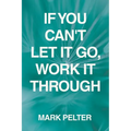If You Can't Let It Go, Work It Through
