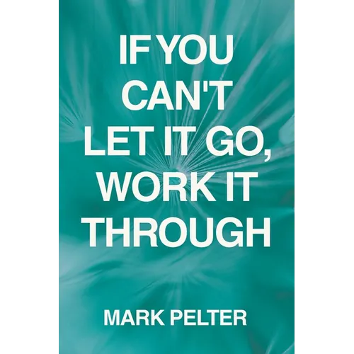 If You Can't Let It Go, Work It Through