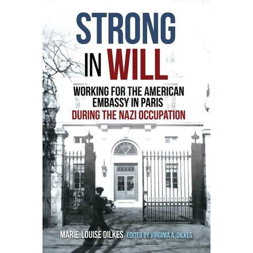 Strong in Will: Working for the American Embassy in Paris During the Nazi Occupation