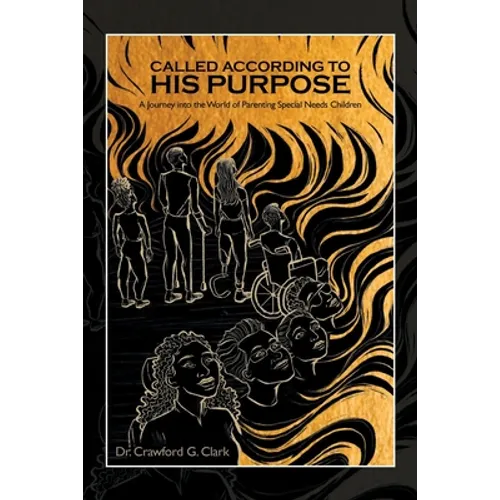 Called According to His Purpose: A Journey into the World of Parenting Special Needs Children