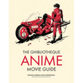 The Ghibliotheque Anime Movie Guide: The Essential Guide to Japanese Animated Cinema