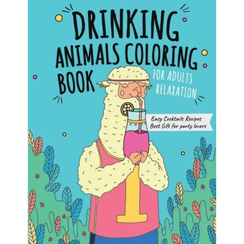 Drinking Animals Coloring Book: Best Fun Coloring Gift Book for Party Lovers & Adults Relaxation with Stress Relieving Animal Designs and Amazing Quic