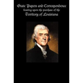 State Papers and Correspondence bearing upon the purchase of the territory of Louisiana