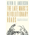 The Late Marxs Revolutionary Roads: Colonialism, Gender, and Indigenous Communism
