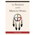 The Shaman and the Medicine Wheel