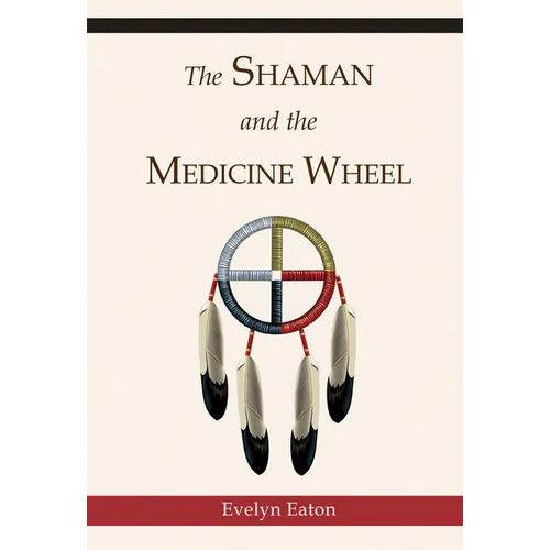 The Shaman and the Medicine Wheel