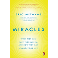 Miracles: What They Are, Why They Happen, and How They Can Change Your Life
