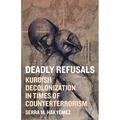 Deadly Refusals: Kurdish Decolonization in Times of Counterterrorism