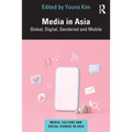 Media in Asia: Global, Digital, Gendered and Mobile