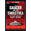 The Saucer and the Swastika: The Dark Myth of Nazi UFOs
