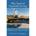 The Soul of Peaceful Living: Reflections for Transformation