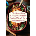 The Nourishing Crockpot: 96 Slow Cooked Meals for a Healthier You