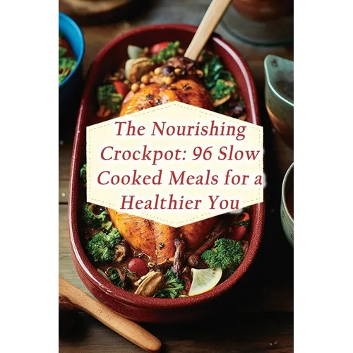 The Nourishing Crockpot: 96 Slow Cooked Meals for a Healthier You