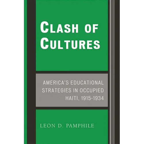 Clash of Cultures: America's Educational Strategies in Occupied Haiti, 1915-1934