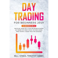 Day Trading for Beginners 2019: 3 BOOKS IN 1 - How to Day Trade for a Living and Become an Expert Day Trader With Penny Stocks, the Forex Market, Swin