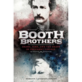 The Booth Brothers: Drama, Fame, and the Death of President Lincoln