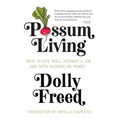 Possum Living: How to Live Well Without a Job and with (Almost) No Money