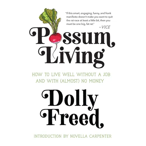 Possum Living: How to Live Well Without a Job and with (Almost) No Money