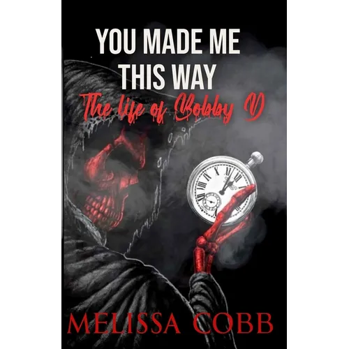 The Life of Bobby D: You Made Me This Way